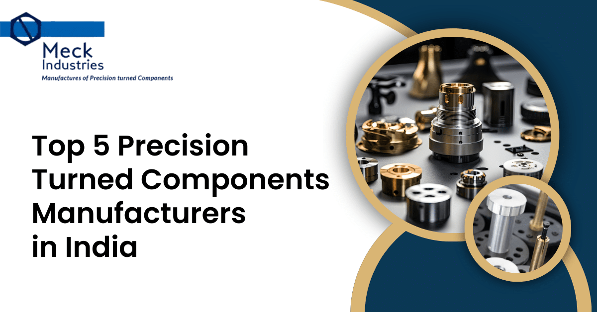 Top 5 Precision Turned Components Manufacturers in India : Meck Industries