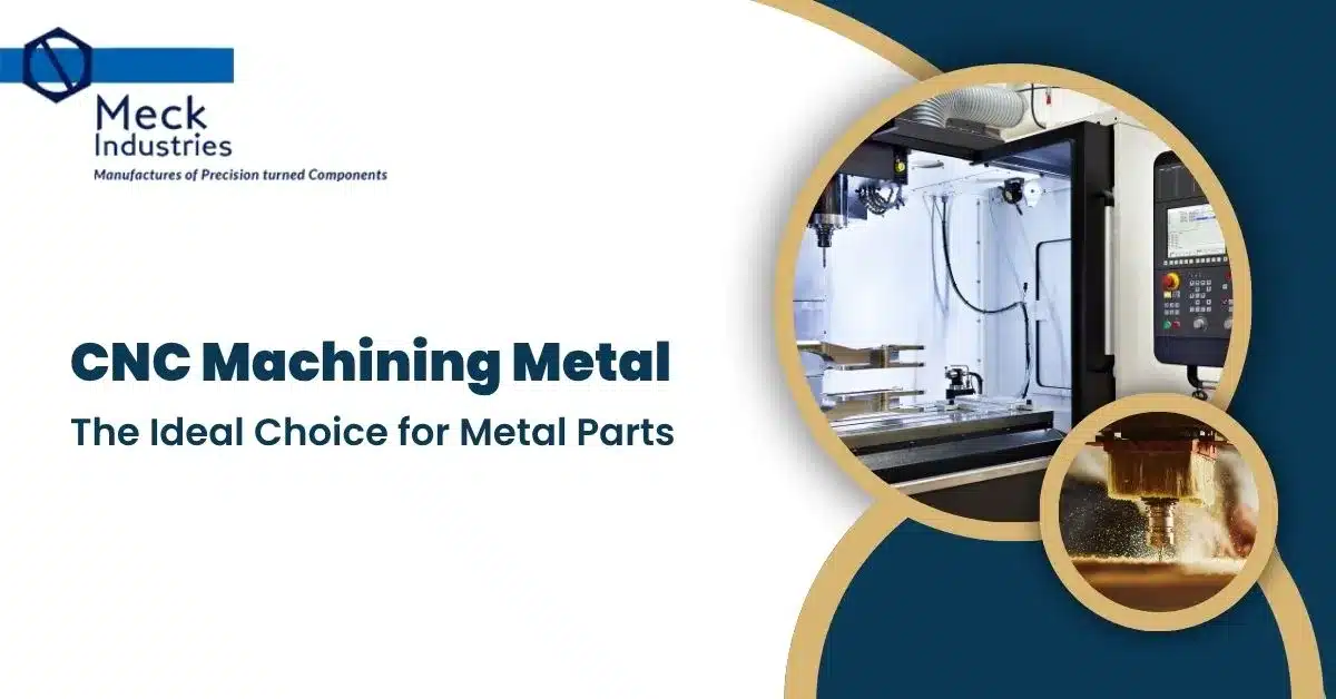 CNC Machining Metal: The Ideal Choice For Metal Parts