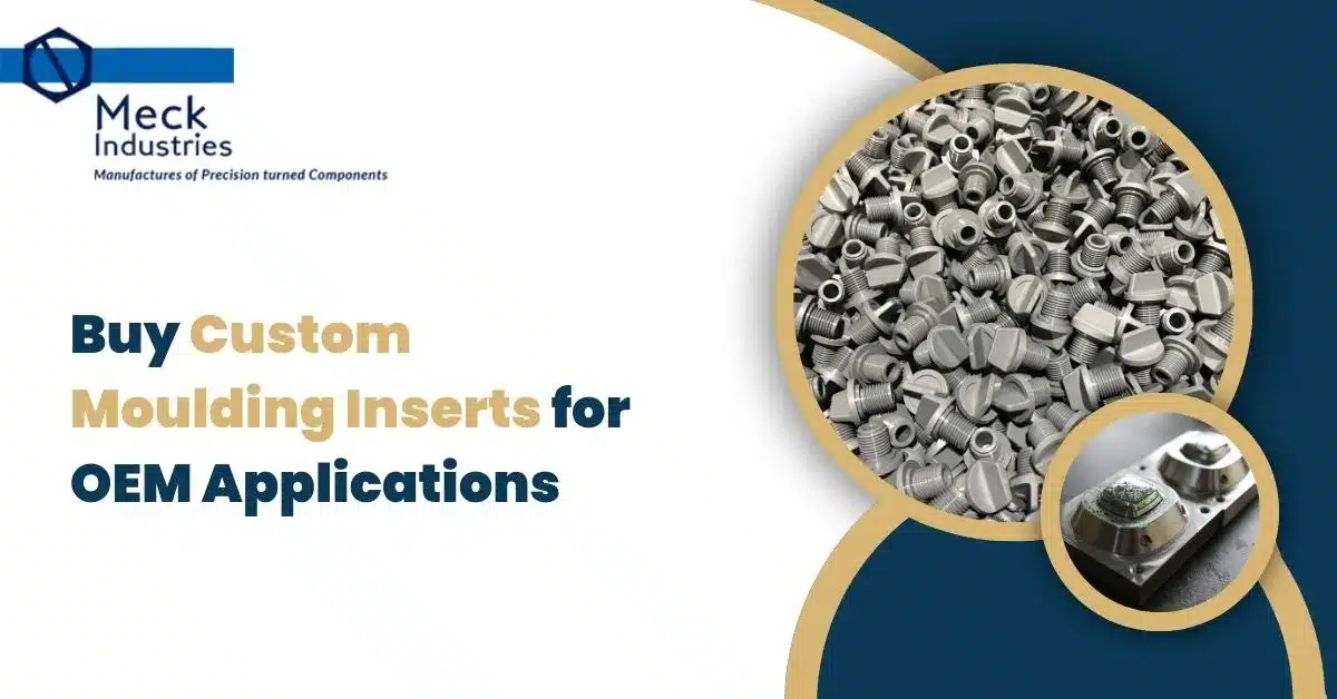 Buy Custom Moulding Inserts For OEM Applications