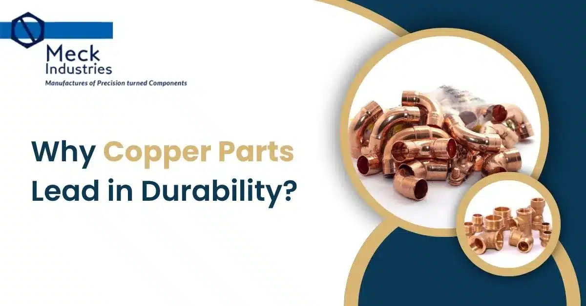 Why Copper Parts Lead In Durability?
